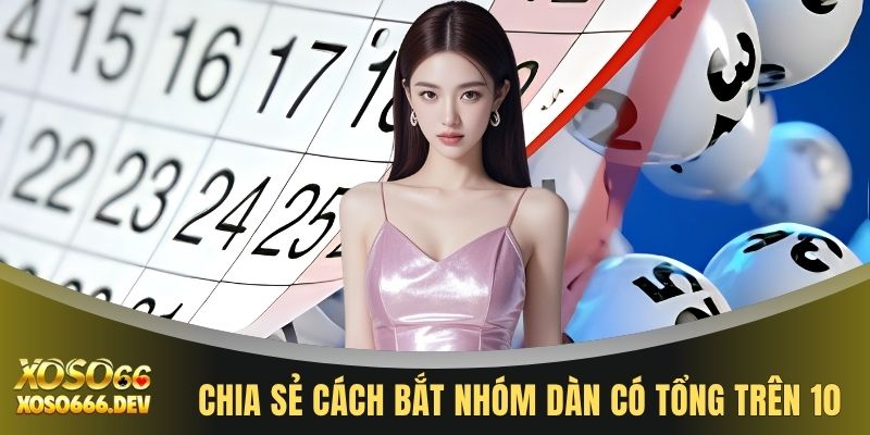 Chia sẻ cách bắt nhóm dàn có tổng trên 10