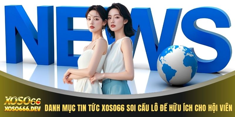 Danh mục tin tức XOSO66 soi cầu lô đề hữu ích cho hội viên