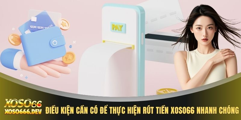 Điều kiện cần có để thực hiện rút tiền XOSO66 nhanh chóng