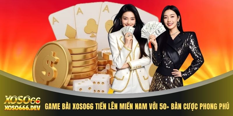 Game Bài XOSO66 2 Game bài XOSO66 Tiến lên miền Nam với 50+ bàn cược phong phú