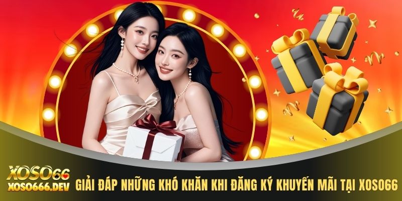 Giải đáp những khó khăn khi đăng ký khuyến mãi tại XOSO66