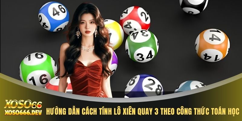 Hướng dẫn cách tính lô xiên quay 3 theo công thức toán học
