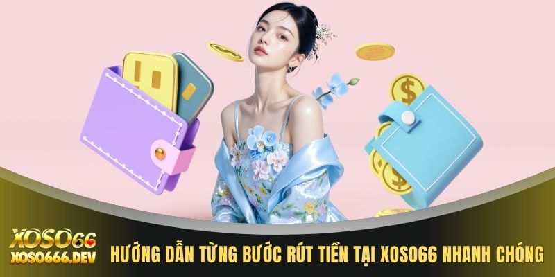 Hướng dẫn từng bước rút tiền tại XOSO66 nhanh chóng