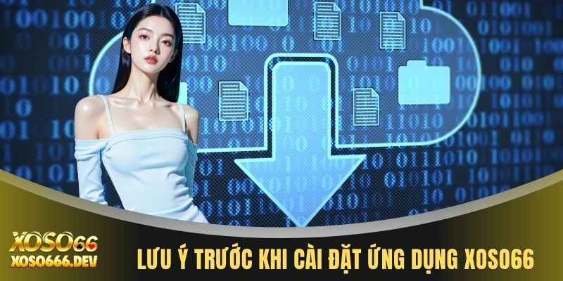 Lưu ý trước khi cài đặt ứng dụng XOSO66 