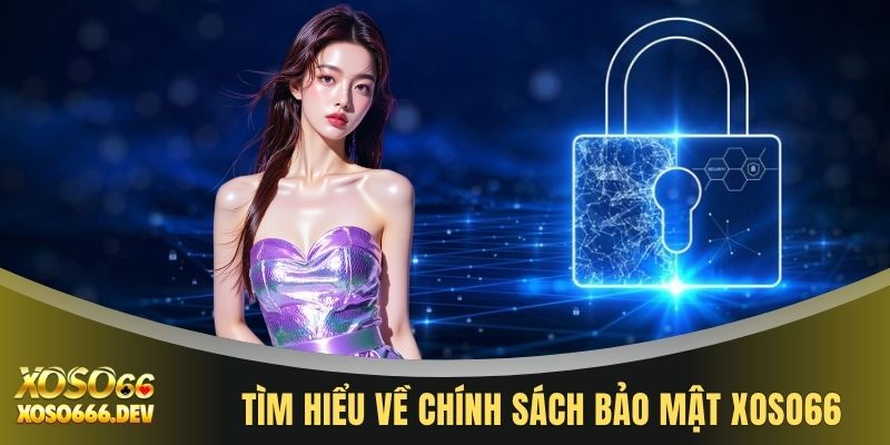 Tìm hiểu về chính sách bảo mật XOSO66