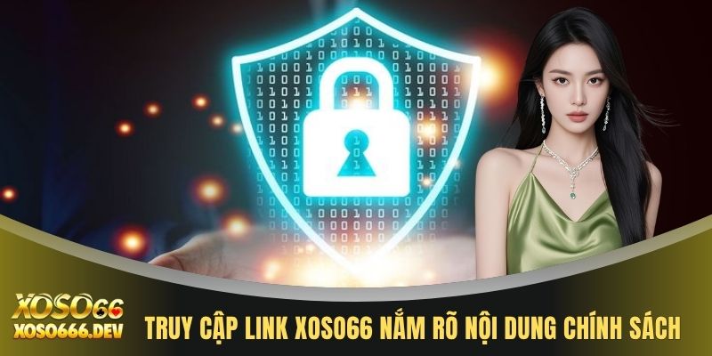 Truy cập link XOSO66 nắm rõ nội dung chính sách