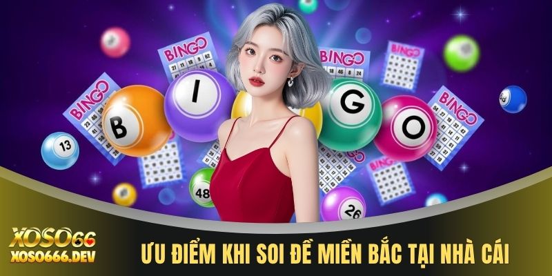 Ưu điểm khi soi đề miền Bắc tại nhà cái