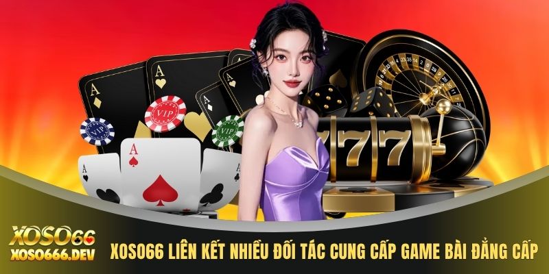 Game Bài XOSO66 3 XOSO66 liên kết nhiều đối tác cung cấp game bài đẳng cấp